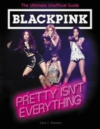 Abbildung von: BLACKPINK: Pretty Isn't Everything (The Ultimate Unofficial Guide) - HarperCollins