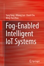Cover: Fog-Enabled Intelligent IoT Systems - Springer