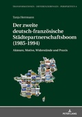 Cover: Der zweite deutsch-franzoesische Staedtepartnerschaftsboom (1985-1994) - Peter Lang Verlag