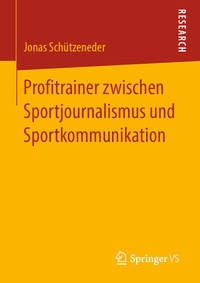 Abbildung von: Profitrainer zwischen Sportjournalismus und Sportkommunikation - Springer VS