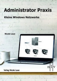 Abbildung von: Administrator Praxis - Kleine Windows Netzwerke - Laue, Nicole