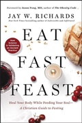 Cover: Eat, Fast, Feast: Heal Your Body While Feeding Your Soul-A Christian Guide to Fasting - HarperCollins