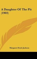 Cover: A Daughter Of The Pit (1903) - Kessinger Publishing