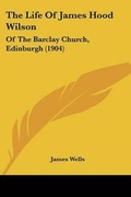 Cover: The Life Of James Hood Wilson - Kessinger Publishing