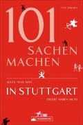 Cover: 101 Sachen machen - Alles, was man in Stuttgart erlebt haben muss - Silberburg