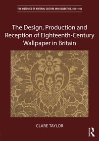 Abbildung von: The Design, Production and Reception of Eighteenth-Century Wallpaper in Britain - Routledge