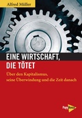 Cover: Eine Wirtschaft, die t&ouml;tet - PapyRossa Verlag