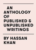 Cover: An Anthology of Published & Unpublished Writings by Hassan Khan - K&ouml;nig, Walther