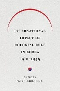 Enlarge image Cover: International Impact of Colonial Rule in Korea, 1910-1945 - University of Washington Press