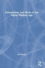 Cover: Globalization and Media in the Digital Platform Age - Routledge