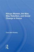 Cover: Kikuyu Women, The Mau Mau Rebellion, And Social Change In Kenya - Routledge
