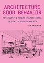 Cover: Architecture of Good Behavior - University of Pittsburgh Press