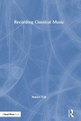 Cover: Recording Classical Music - CRC Press