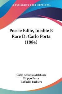 Abbildung von: Poesie Edite, Inedite E Rare Di Carlo Porta (1884) - Kessinger Publishing