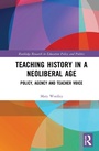 Cover: Teaching History in a Neoliberal Age - Routledge