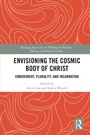 Cover: Envisioning the Cosmic Body of Christ - Routledge