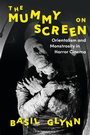 Cover: The Mummy on Screen - Bloomsbury Academic