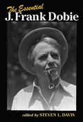 Cover: The Essential J. Frank Dobie - Texas A & M University Press