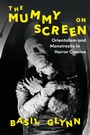 Cover: The Mummy on Screen - Bloomsbury Academic