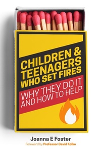 Abbildung von: Children and Teenagers Who Set Fires - Jessica Kingsley Publishers