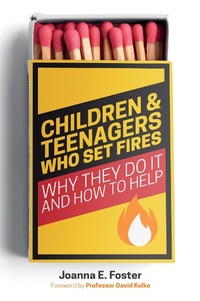 Abbildung von: Children and Teenagers Who Set Fires - Jessica Kingsley Publishers