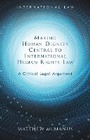 Cover: Making Human Dignity Central to International Human Rights Law - University of Wales Press