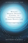 Cover: Making Human Dignity Central to International Human Rights Law - University of Wales Press