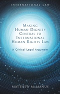 Cover: Making Human Dignity Central to International Human Rights Law - University of Wales Press