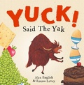 Cover: Yuck! Said The Yak - Maverick Arts Publishing
