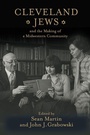 Cover: Cleveland Jews and the Making of a Midwestern Community - Rutgers University Press