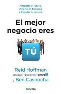Abbildung von: El Mejor Negocio Eres Tu / The Start-Up of You: Adapt to the Future, Invest in Yourself, and Transform Your Career - Conecta