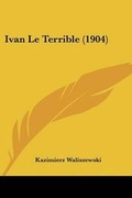 Cover: Ivan Le Terrible (1904) - Kessinger Publishing