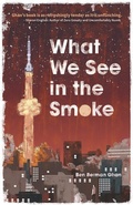 Cover: What We See in the Smoke - Crowsnest Books