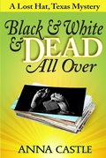 Cover: Black & White & Dead All Over (A Lost Hat, Texas, Mystery, #1) - A Lost Hat, Texas, Mystery