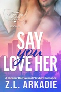 Cover: Say You Love Her: A Steamy Hollywood Playboy Romance - Flaming Hearts Press Media LLC