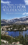 Cover: Fly Fishing Wyoming's Cloud Peak Wilderness - Bradley Johnson