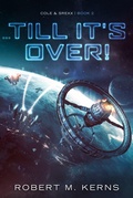 Cover: ...Till It's Over! (Cole & Srexx, #2) - Robert M. Kerns