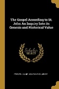Cover: The Gospel According to St. John An Inquiry Into its Genesis and Historical Value - Wentworth Press