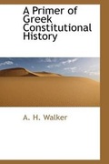 Cover: A Primer of Greek Constitutional History - BiblioLife