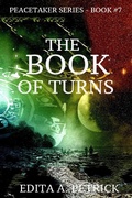 Cover: The Book of Turns (Book 7 of the Peacetaker Series) - Edita A. Petrick