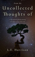 Cover: From the Uncollected Thoughts of: - L.E. Harrison