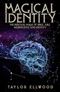 Cover: Magical Identity: The Practical Magic of Space, Time, Neuroscience and Identity (How Space/Time Magic Works, #3) - Magical Experiments Publications