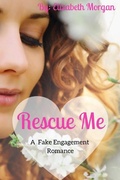 Cover: Rescue Me - A Fake Engagement Romance (Fake Romance Series, #1) - Elizabeth Morgan