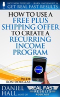 Cover: How to Use a Free Plus Shipping Offer to Create a Recurring Income Program (Real Fast Results, #69) - Real Fast Results