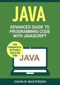 Enlarge image Cover: Java: Advanced Guide to Programming Code with Java (Java Computer Programming, #4) - Charlie Masterson