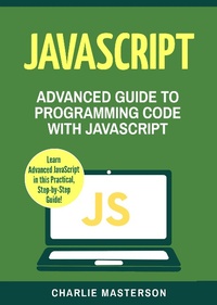 Enlarge image Cover: JavaScript: Advanced Guide to Programming Code with Javascript (JavaScript Computer Programming, #4) - Charlie Masterson
