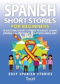 Cover: Spanish Short Stories for Beginners:10 Exciting Short Stories to Easily Learn Spanish & Improve Your Vocabulary (Easy Spanish Stories, #1) - Touri Language Learning