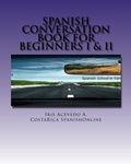 Cover: Spanish Conversation Book for Beginners I & II (Spanish Conversation Books, #1) - Iris Acevedo A.