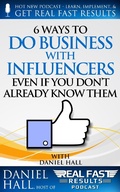 Cover: 6 Ways to Do Business with Influencers: Even if You Don't Already Know Them (Real Fast Results, #53) - Real Fast Results