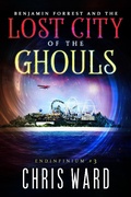 Cover: Benjamin Forrest and the Lost City of the Ghouls (Endinfinium, #3) - AMMFA Publishing